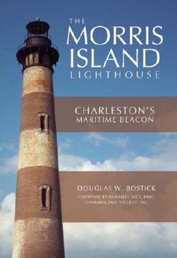 The Morris Island Lighthouse: Charleston's Maritime Beacon (en Inglés)