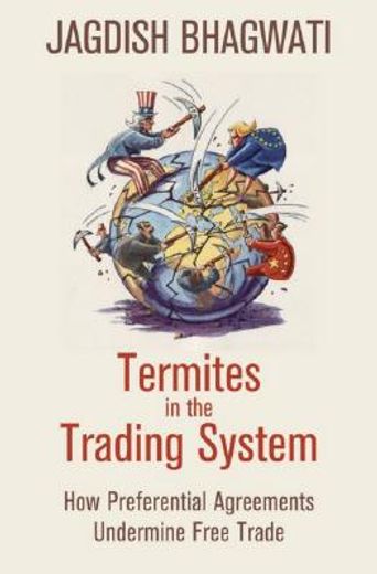 termites in the trading system,how preferential agreements undermine free trade