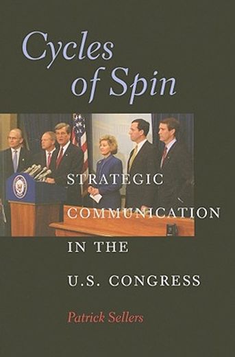 cycles of spin,strategic communication in the u.s congress