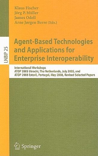 agent-based technologies and applications for enterprise interoperability,international workshops, atop 2005, utrecht, the netherlands, july 25-26, 2005, and atop 2008, estor