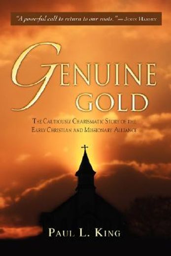 genuine gold,the cautiously charismatic story of the early christian and missionary alliance (en Inglés)
