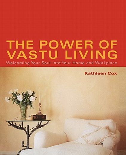 the power of vastu living,welcoming your soul into your home and workplace (en Inglés)