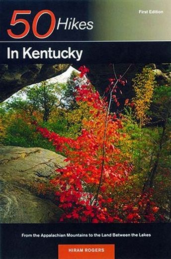 50 hikes in kentucky,from the appalachian mountains to the land between the lake (en Inglés)