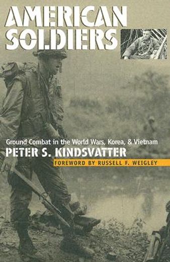 american soldiers,ground combat in the world wars, korea, and vietnam