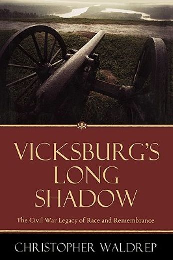 vicksburg´s long shadow,the civil war legacy of race and remembrance (en Inglés)