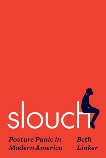 Slouch: Posture Panic in Modern America (en Inglés)