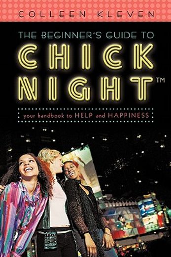 the beginner`s guide to chick night,your handbook to help and happiness
