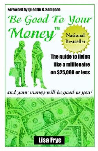 be good to your money,and your money will be good to you! (en Inglés)