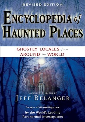 encyclopedia of haunted places,ghostly locales from around the world