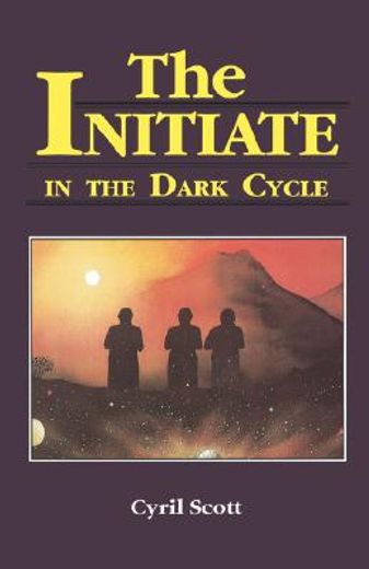 initiate in the dark cycle,a sequel to the initiate and to the initiate in the new world (en Inglés)