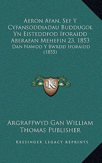 aeron afan, sef y cyfansoddiadau buddugol yn eisteddfod iforaidd aberafan mehefin 23, 1853: dan nawdd y bwrdd iforaidd (1855)