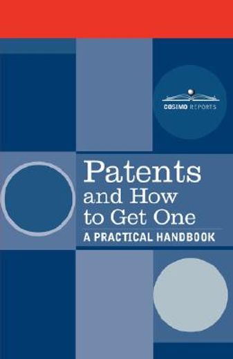 patents and how to get one,a practical handbook