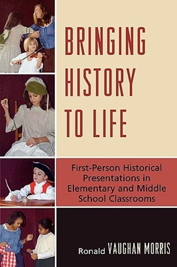 bringing history to life,first-person historical presentations in elementary and middle school classrooms