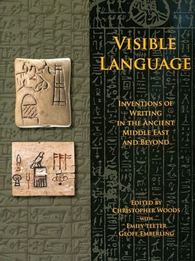 Visible Language: Inventions of Writing in the Ancient Middle East and Beyond (en Inglés)
