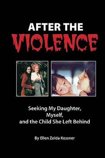 after the violence: seeking my daughter, myself, and the child she left behind