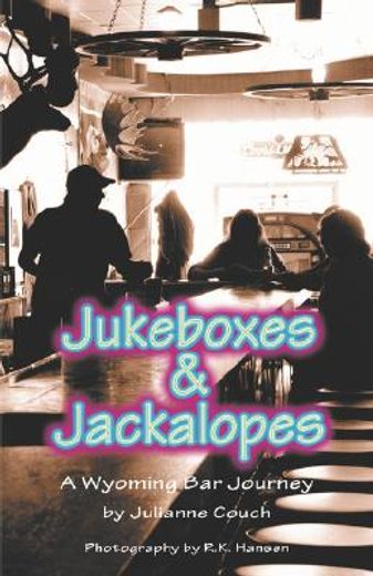 jukeboxes & jackalopes, a wyoming bar journey (en Inglés)