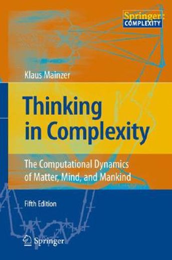 thinking in complexity,the computational dynamics of matter, mind, and mankind