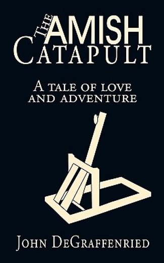 the amish catapult,a tale of love and adventure