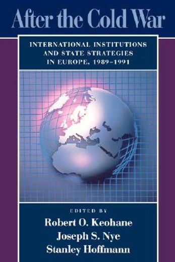 after the cold war,international institutions and state strategies in europe, 1989-1991
