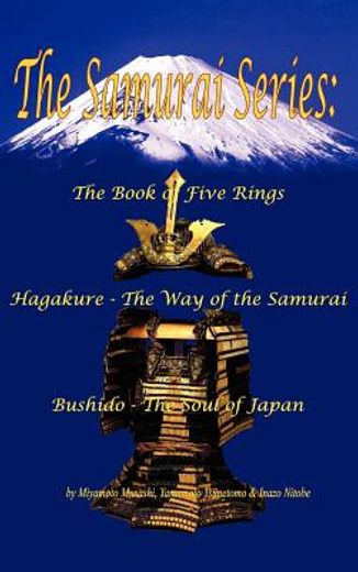 the samurai series: the book of five rings, hagakure - the way of the samurai & bushido - the soul of japan (in English)