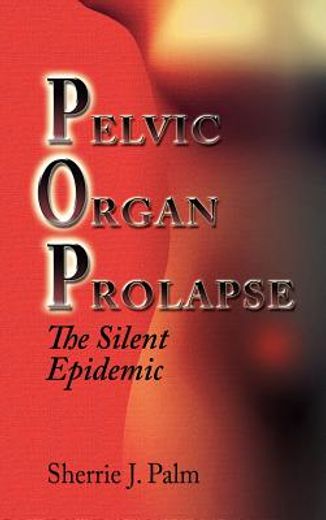 pelvic organ prolapse: the silent epidemic (en Inglés)