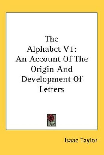 the alphabet,an account of the origin and development of letters