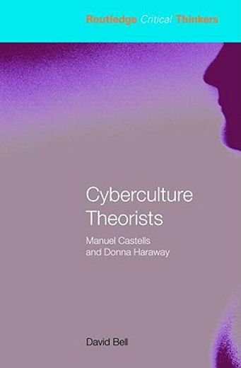 cyberculture theorists,manuel castells and donna haraway