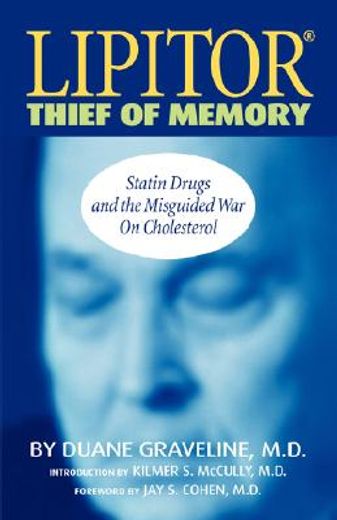 lipitor, thief of memory,statin drugs and the misguided war on cholesterol (en Inglés)