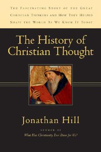 the history of christian thought,the fascinating story of the great christian thinkers and how they helped shape the world as we know (in English)