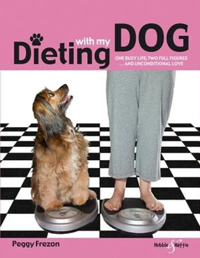 dieting with my dog: one busy life, two full figures... and unconditional love
