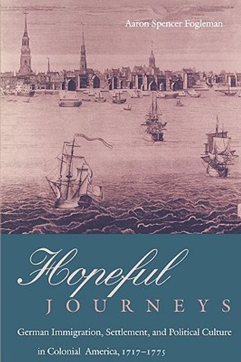 hopeful journeys,german immigration, settlement, and political culture in colonial america, 1717-1775 (en Inglés)