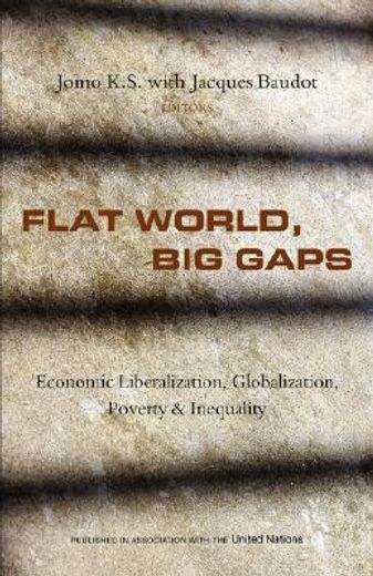 flat world, big gaps,economic liberalization, globalization, poverty and inequality