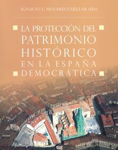 La Protección del Patrimonio Histórico en la España democrática (Monográfica/Humanidades /Arte y Arqueología)
