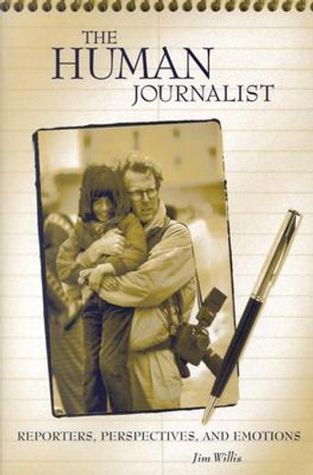 the human journalist,reporters, perspectives, and emotions
