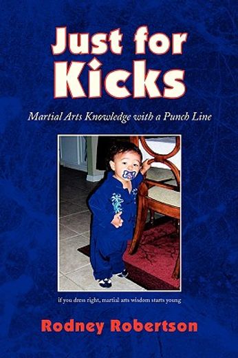 just for kicks,martial arts knowledge with a punch line