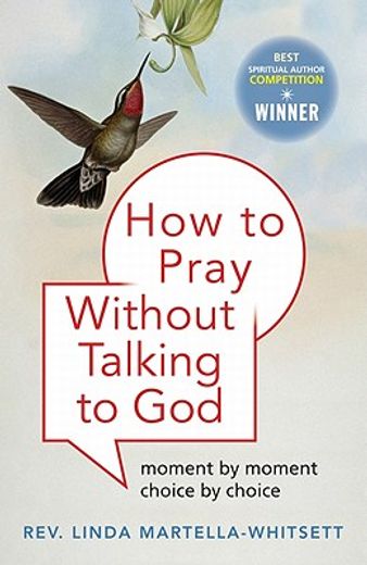 how to pray without talking to god: moment by moment, choice by choice
