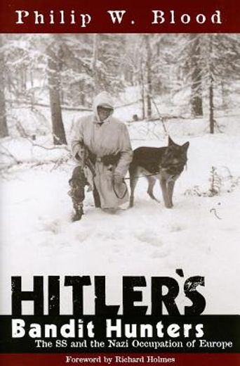 hitler´s bandit hunters,the ss and the nazi occupation of europe (in English)