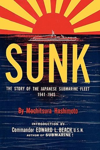 sunk: the story of the japanese submarine fleet, 1941-1945