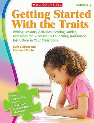 getting started with the traits grades k-2,writing lessons, activities, scoring guides, and more for successfully launching trait-based instruc (en Inglés)