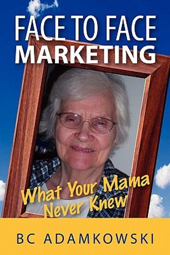 face to face marketing,what your mama never knew