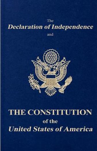 the declaration of independence and the constitution of the united states of america (en Inglés)
