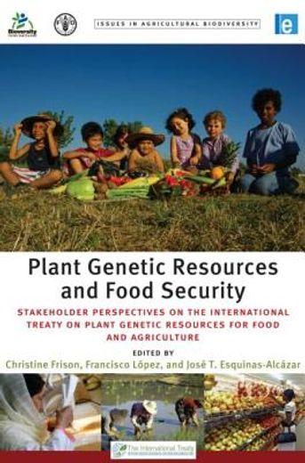 Plant Genetic Resources and Food Security: Stakeholder Perspectives on the International Treaty on Plant Genetic Resources for Food and Agriculture (en Inglés)