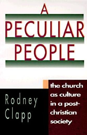 a peculiar people,the church as culture in a post-christian society (en Inglés)
