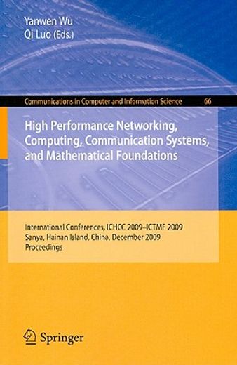high performance networking, computing, communication systems, and mathematical foundations,international conferences, ichcc 2009-ictmf 2009, sanya, hainan island, china, december 13-14, 2009.