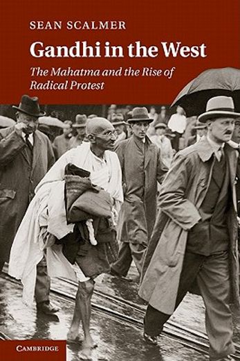gandhi in the west,the mahatma and the rise of radical protest