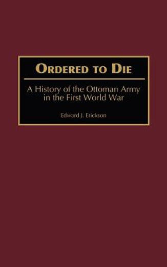 ordered to die,a history of the ottoman army in the first world war