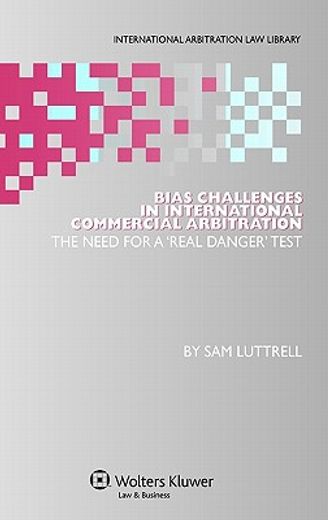 bias challenges in international commerical arbitration,the need for a ´real danger´ test