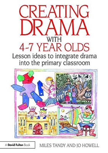 creating drama with 4-7 year olds,lesson ideas to integrate drama into the primary curriculum