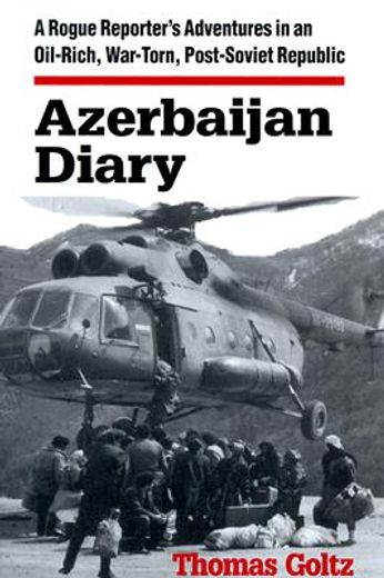 azerbaijan diary,a rogue reporter´s adventures in an oil-rich, war-torn, post-soviet republic