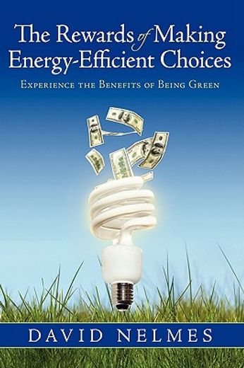 the rewards of making energy-efficient choices,experience the benefits of being green